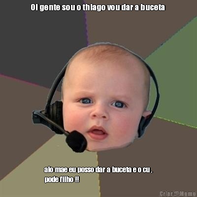 Oi gente sou o thiago vou dar a buceta  alo mae eu posso dar a buceta e o cu ,
pode filho !!