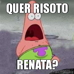 QUER RISOTO RENATA?
