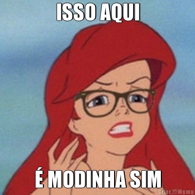 ISSO AQUI � MODINHA SIM