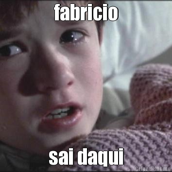 fabricio sai daqui