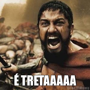  � TRETAAAAA