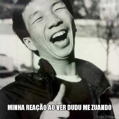  MINHA REA��O AO VER DUDU ME ZUANDO