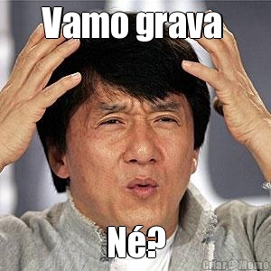 Vamo grava  N�?