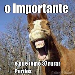 o importante  � que temo 37 rurar
Purdos 