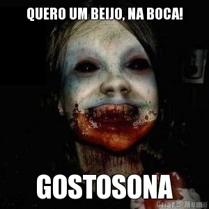 QUERO UM BEIJO, NA BOCA! GOSTOSONA