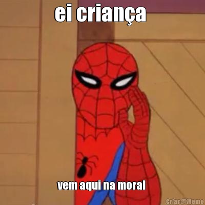 ei crian�a  vem aqui na moral 