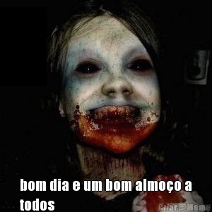  bom dia e um bom almo�o a
todos