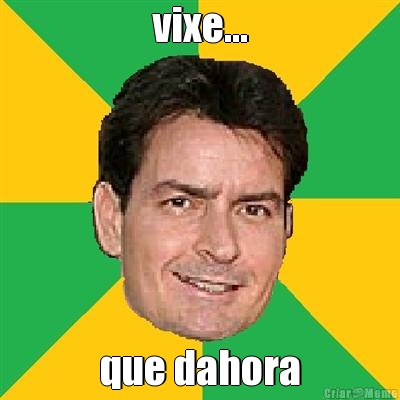 vixe... que dahora