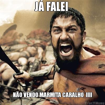 J� FALEI  N�O VENDO MARMITA CARALHO  !!!!