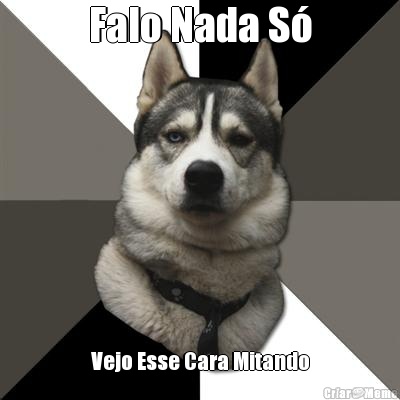 Falo Nada S� Vejo Esse Cara Mitando