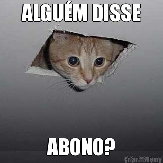 ALGU�M DISSE ABONO?