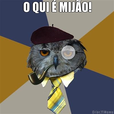 O QUI � MIJ�O! 