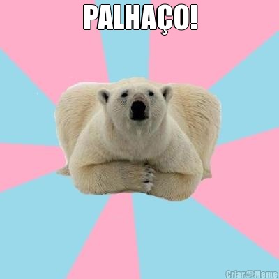 PALHA�O! 