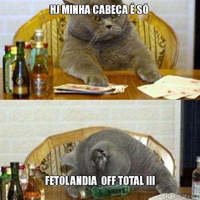 HJ MINHA CABE�A � S�  FETOLANDIA  OFF TOTAL !!!