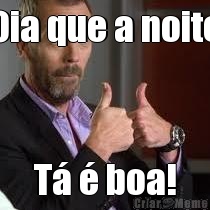 Oia que a noite T� � boa!