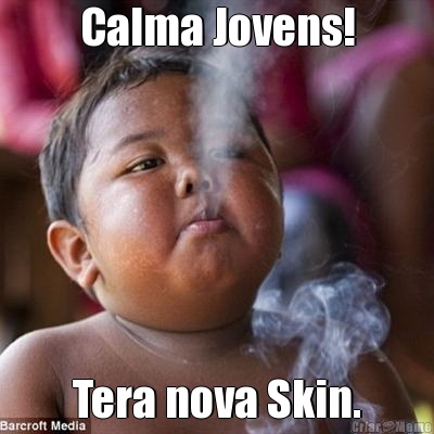 Calma Jovens! Tera nova Skin.