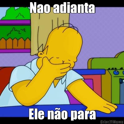 Nao adianta Ele n�o para