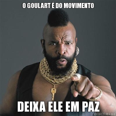 O GOULART � DO MOVIMENTO DEIXA ELE EM PAZ
