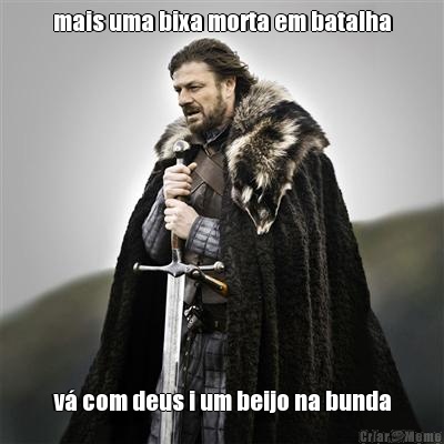 mais uma bixa morta em batalha v� com deus i um beijo na bunda