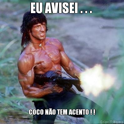 EU AVISEI . . .  COCO N�O TEM ACENTO ! !