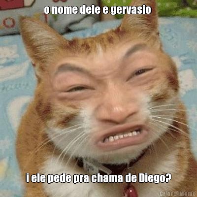 o nome dele e gervasio  i ele pede pra chama de Diego?