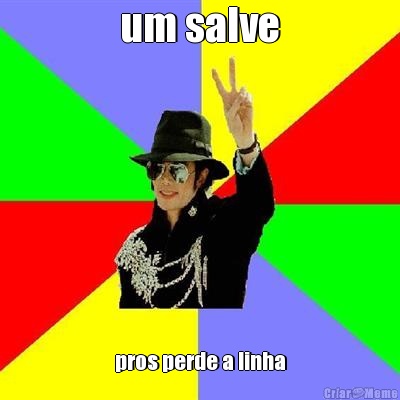 um salve pros perde a linha