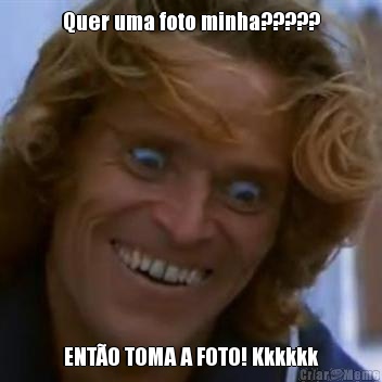 Quer uma foto minha????? ENT�O TOMA A FOTO! Kkkkkk