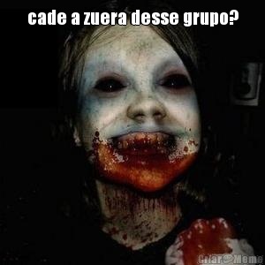cade a zuera desse grupo? 
