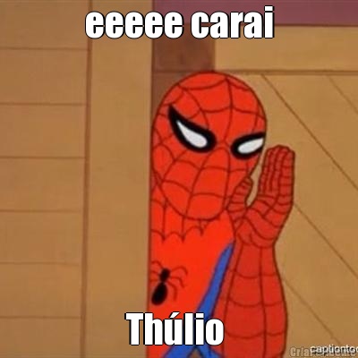 eeeee carai Th�lio 