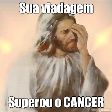 Sua viadagem Superou o CANCER