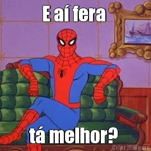 E a� fera  t� melhor? 