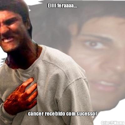 Eiiii feraaaa.... c�ncer recebido com sucesso!