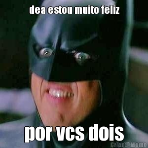 dea estou muito feliz por vcs dois
