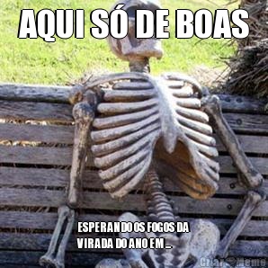 AQUI S� DE BOAS ESPERANDO OS FOGOS DA
VIRADA DO ANO EM ...