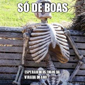 S� DE BOAS ESPERANDO OS FOGOS DA
VIRADA DO ANO