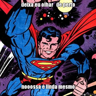 deixa eu olhar   de perto nooossa � linda mesmo