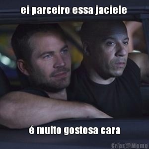 ei parceiro essa jaciele  � muito gostosa cara