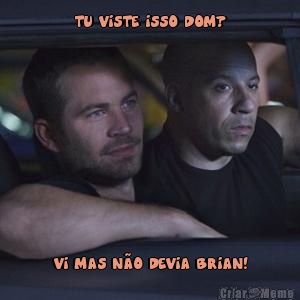 TU VISTE ISSO DOM? VI MAS N�O DEVIA BRIAN!