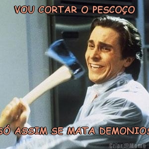 VOU CORTAR O PESCO�O S� ASSIM SE MATA DEMONIOS