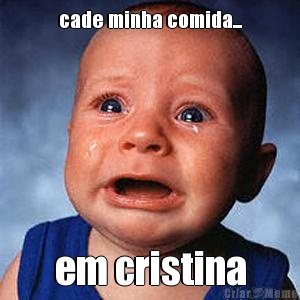 cade minha comida... em cristina