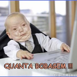  QUANTA BOBAGEM !!!