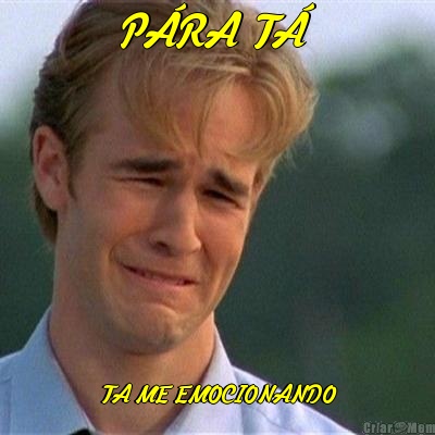 P�RA T� TA ME EMOCIONANDO