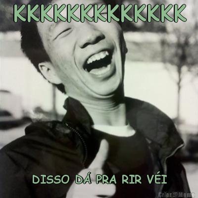 KKKKKKKKKKKKK DISSO D� PRA RIR V�I