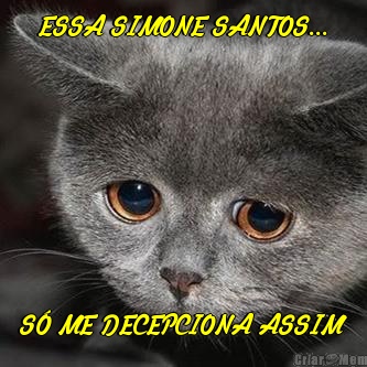 ESSA SIMONE SANTOS... S� ME DECEPCIONA ASSIM