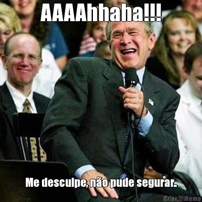 AAAAhhaha!!! Me desculpe, n�o pude segurar..