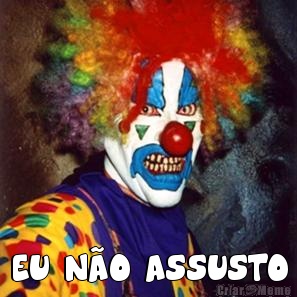  EU N�O ASSUSTO