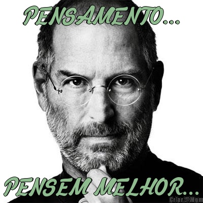 PENSAMENTO... PENSEM MELHOR...