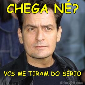 CHEGA N�? VCS ME TIRAM DO S�RIO