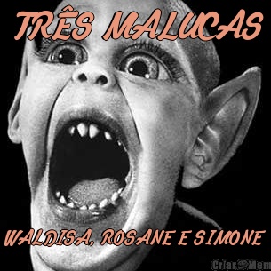 TR�S MALUCAS WALDISA, ROSANE E SIMONE