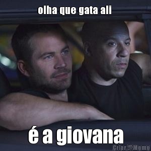 olha que gata ali  � a giovana